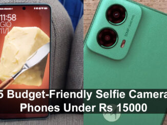 5 Budget-Friendly Selfie Camera Phones Under Rs 15000 from Famous Brands